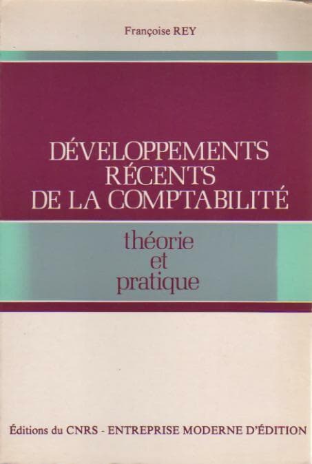 Développements récents de la comptabilité. Théorie et pratique - Françoise Rey